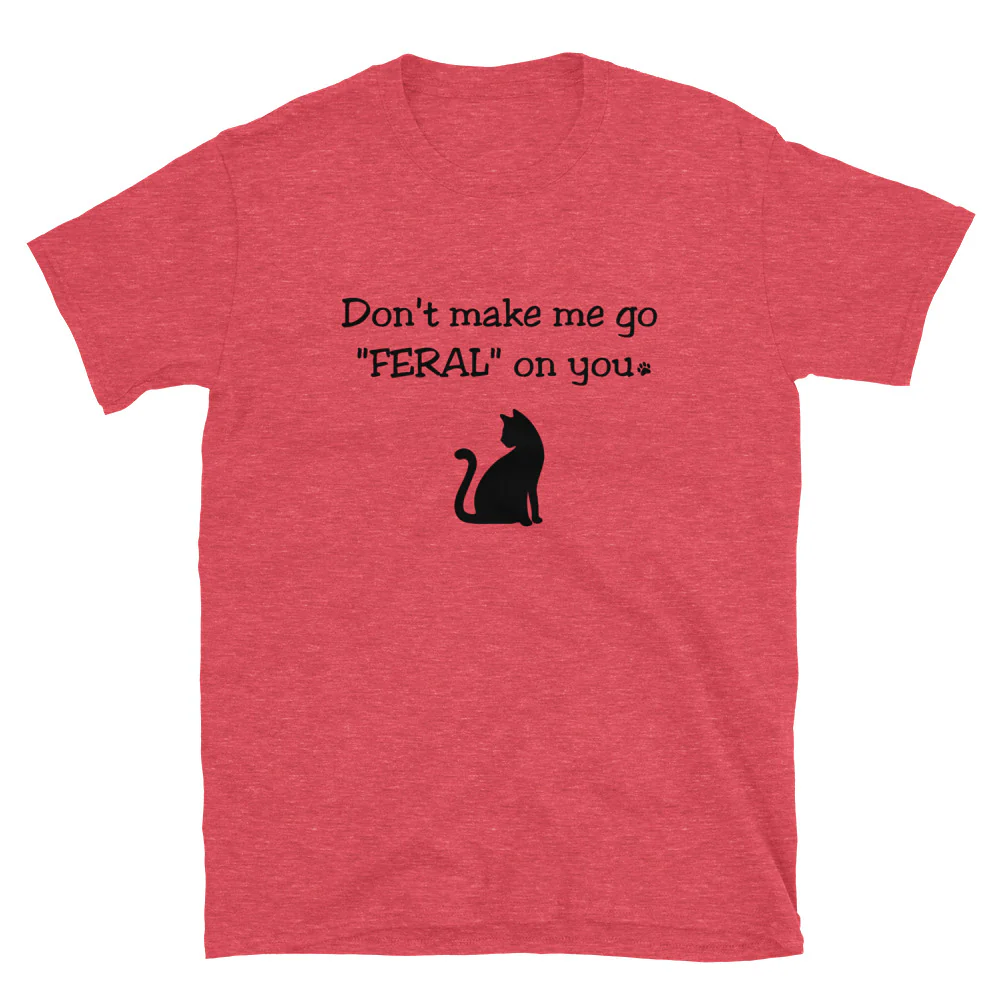 Don't Make Me Go Feral T-Shirt