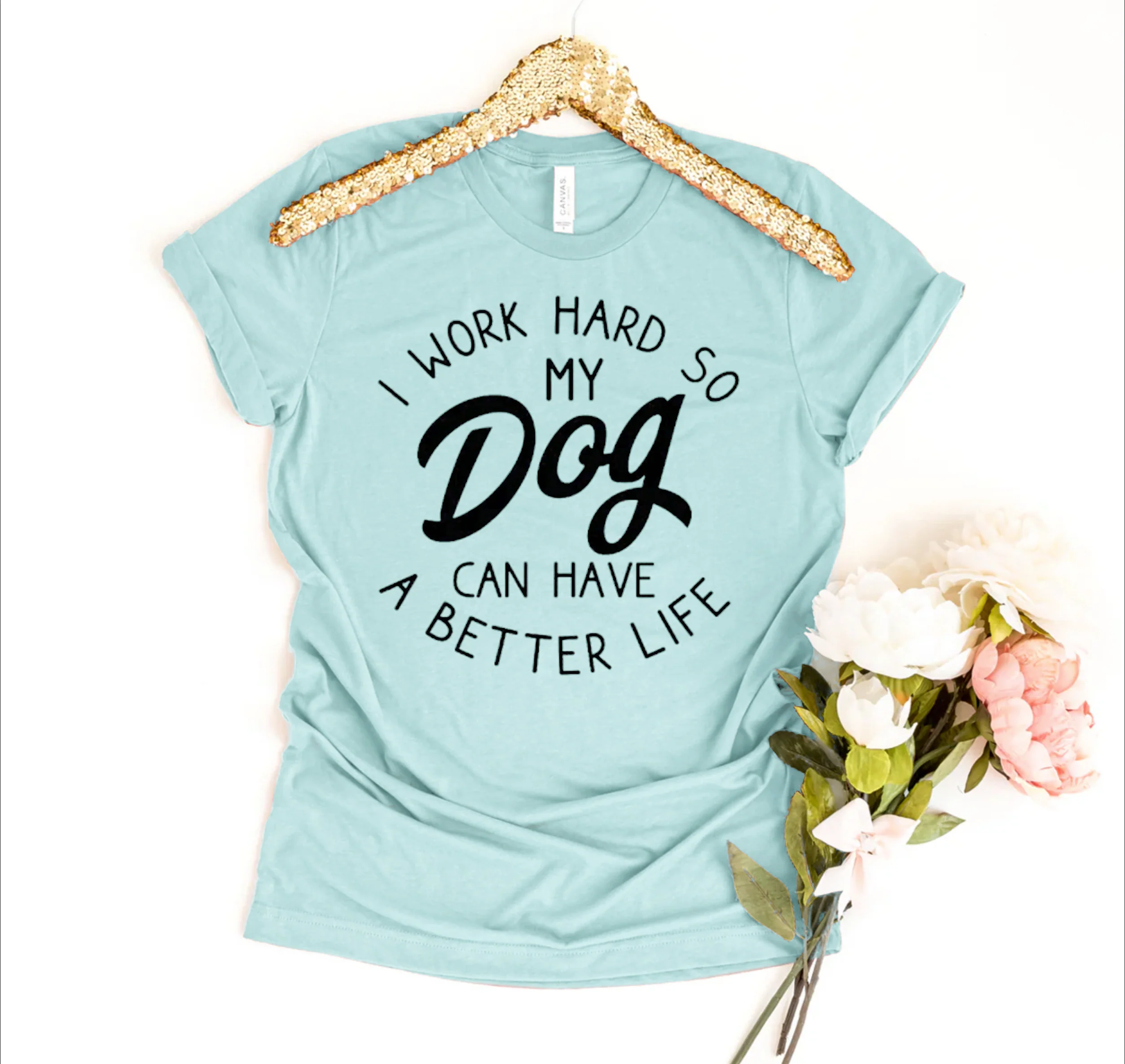 I Work Hard So My Dog Can Have A Better Life T-shirt - Image 4